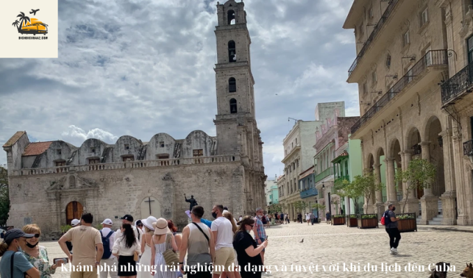 Khám phá những trải nghiệm đa dạng và tuyệt vời khi du lịch đến Cuba