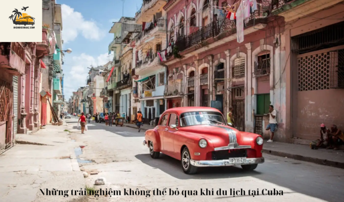 Những trải nghiệm không thể bỏ qua khi du lịch tại Cuba